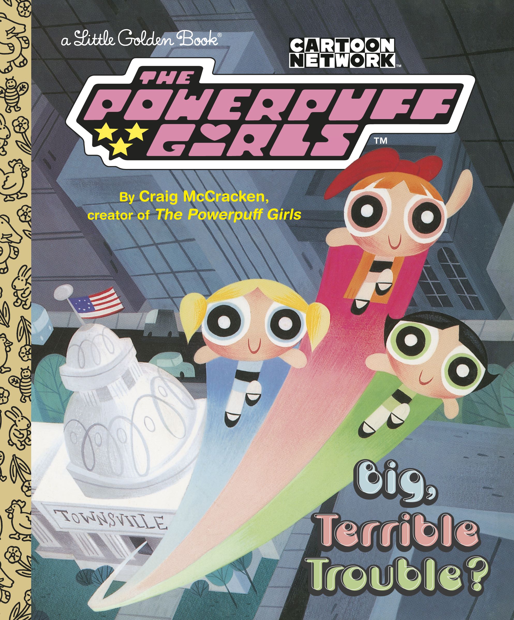 Little Golden Book The Powerpuff Girls Big, Terrible Trouble?