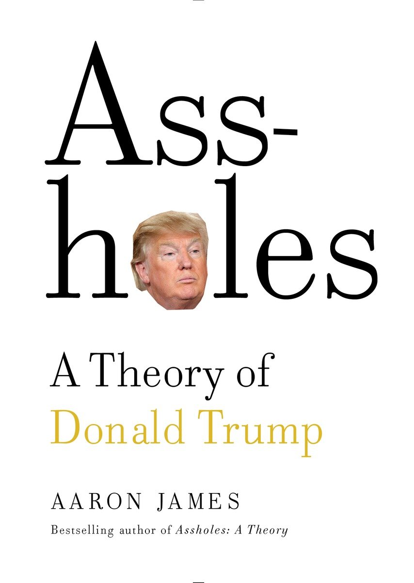 Assholes: A Theory Of Donald Trump (Hardcover Book)