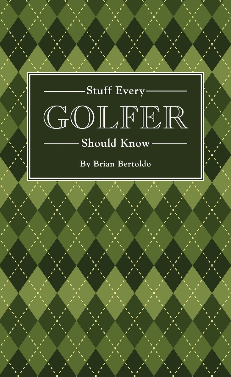 Stuff Every Golfer Should Know (Hardcover Book)