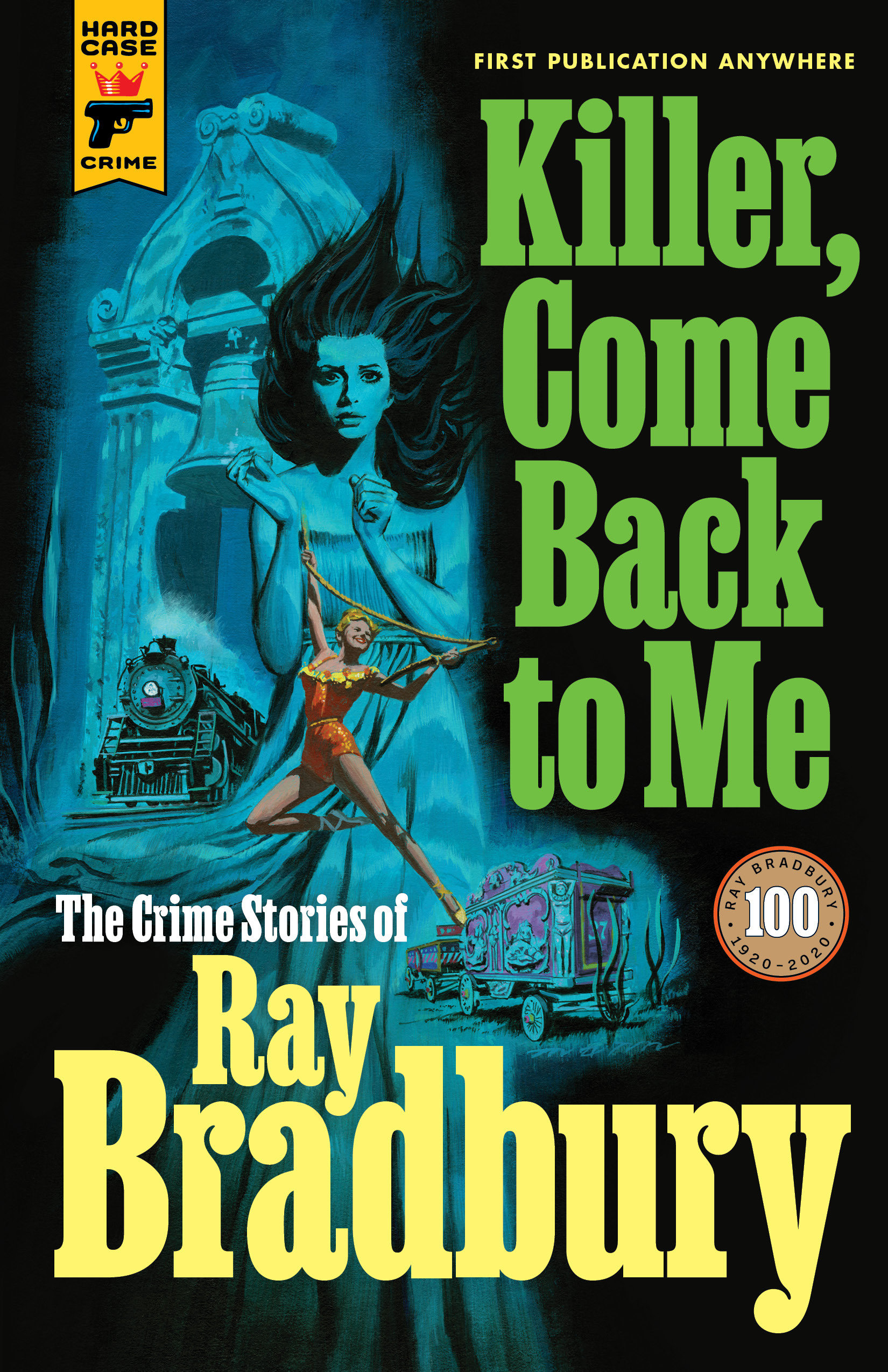 Killer, Come Back To Me: The Crime Stories Of Ray Bradbury (Hardcover Book)