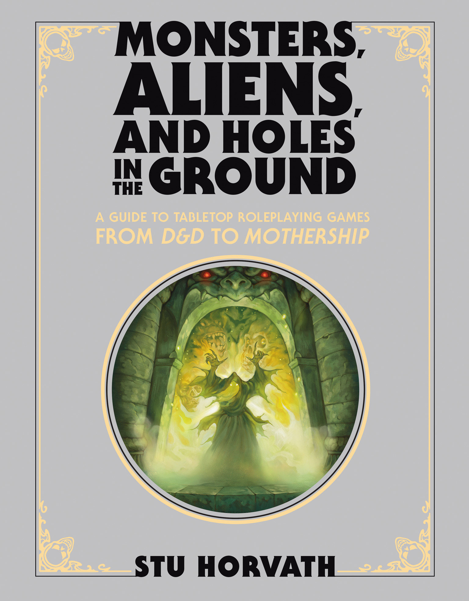 Monsters, Aliens, And Holes In The Ground Deluxe Edition Hardcover A Guide to Tabletop Roleplaying Games from D&D to Mothership