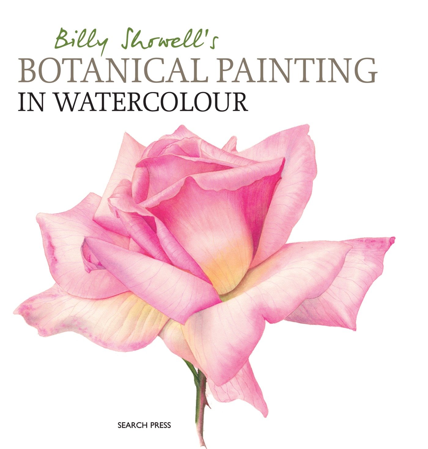 Billy Showell'S Botanical Painting In Watercolour (Hardcover Book)