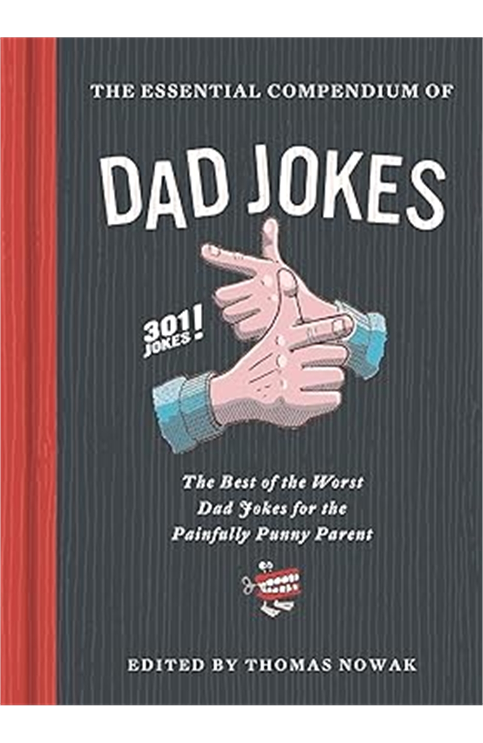 Essential Compendium of Dad Jokes: The Best of The Worst Dad Jokes For The Painfully Punny Parent - 