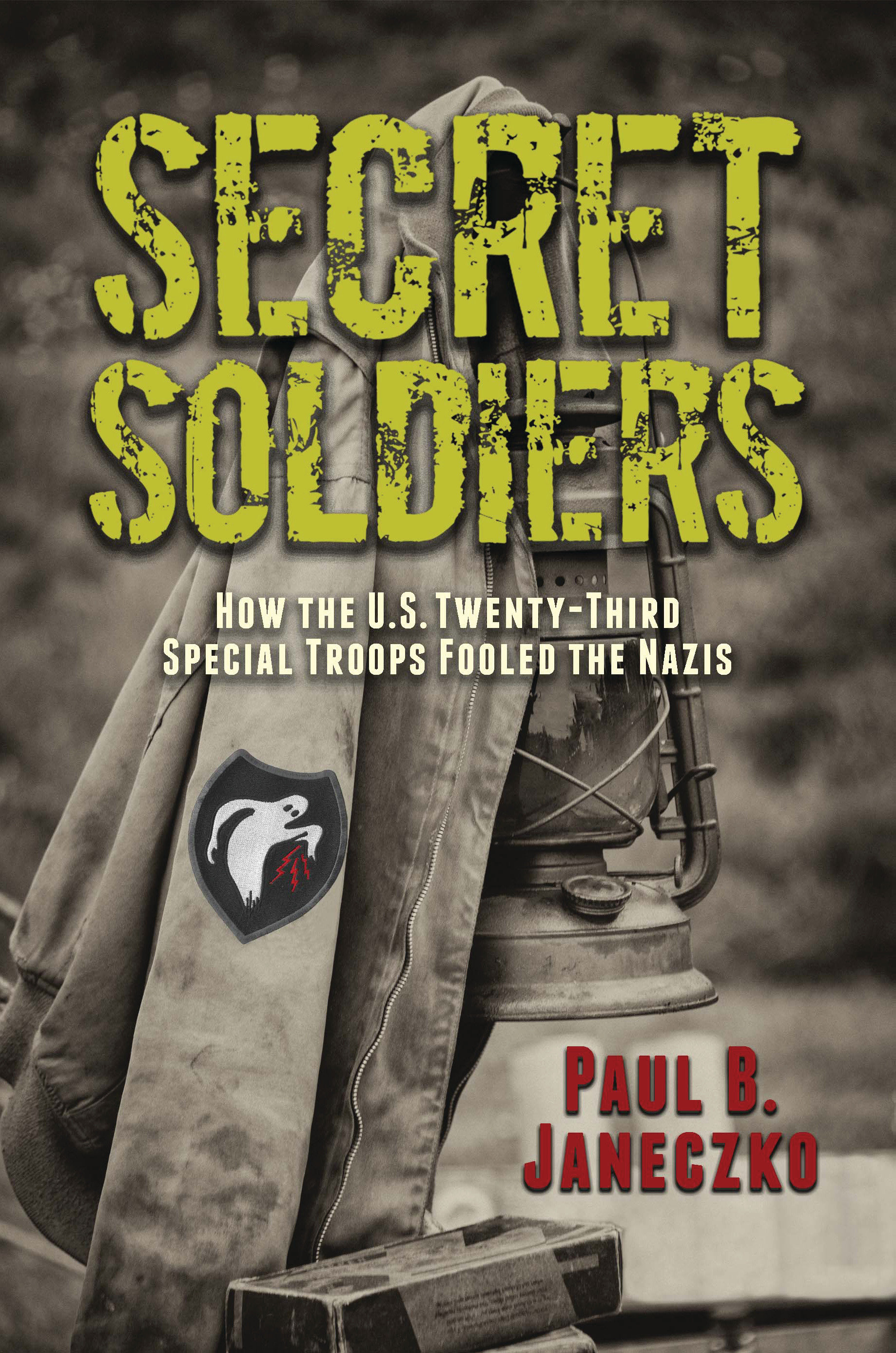 Secret Soldiers: How The U.S. Twenty-Third Special Troops Fooled The Nazis (Hardcover Book)