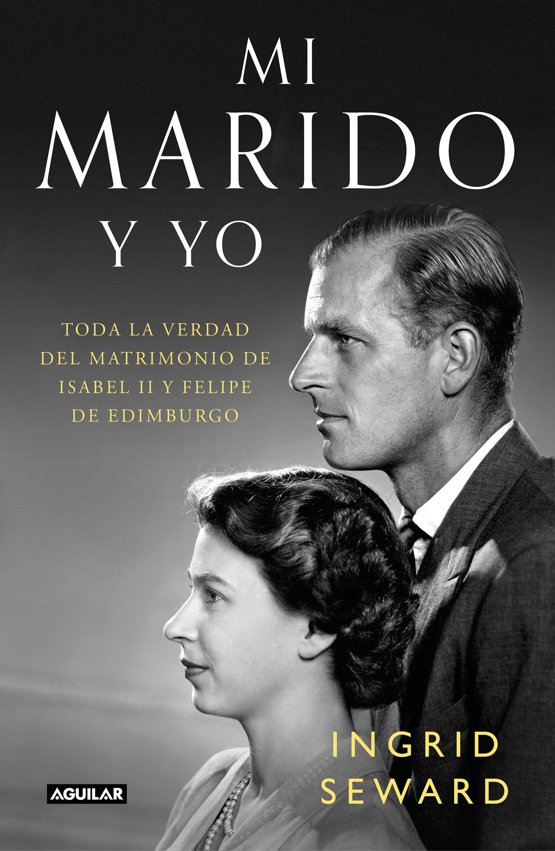 Mi Marido Y Yo: Toda La Verdad Del Matrimonio De Isabel Ii Y Felipe De Edimburgo / My Husband And I: The Inside Story Of The Royal Marriage (Hardcover Book)