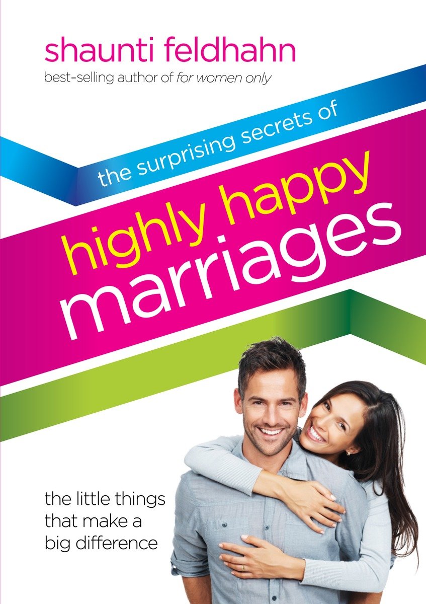 The Surprising Secrets Of Highly Happy Marriages (Hardcover Book)