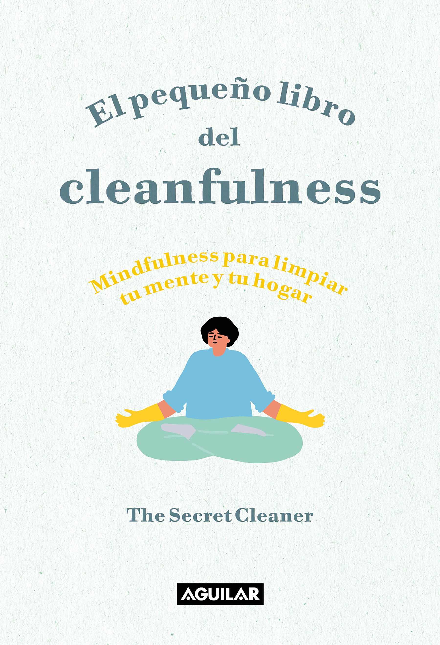 El Pequeño Libro Del Cleanfulness: ¡Mindfulness Para Limpiar Tu Mente Y Tu Hogar ! / The Little Book Of Cleanfulness: Mindfulness In Marigolds! (Hardcover Book)