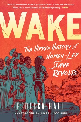 Wake Hidden History Women Led Slave Revolts Graphic Novels