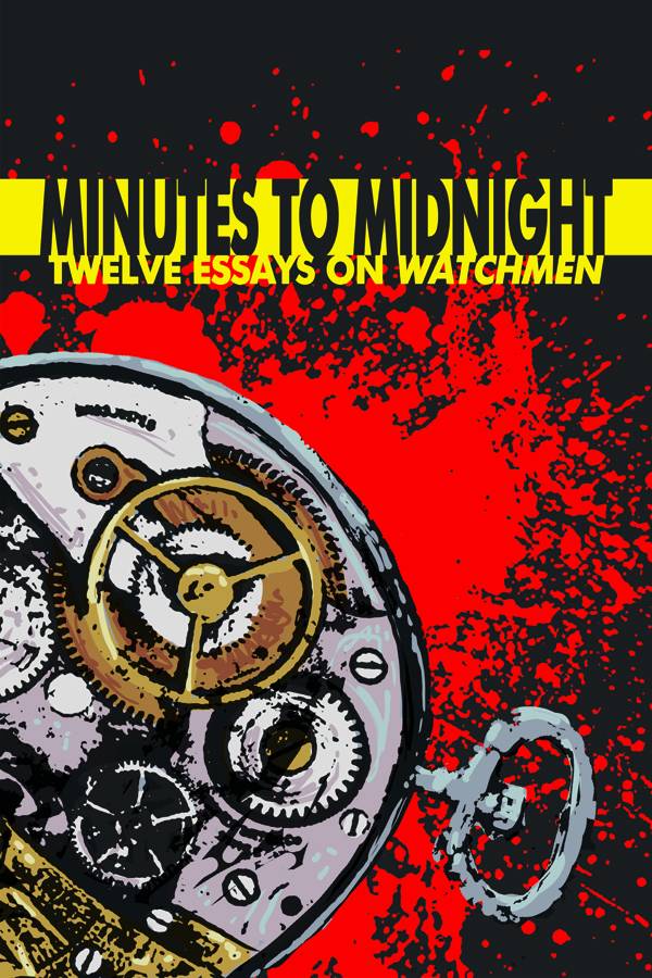 Minutes To Midnight 12 Essays On Watchmen (Paperback)