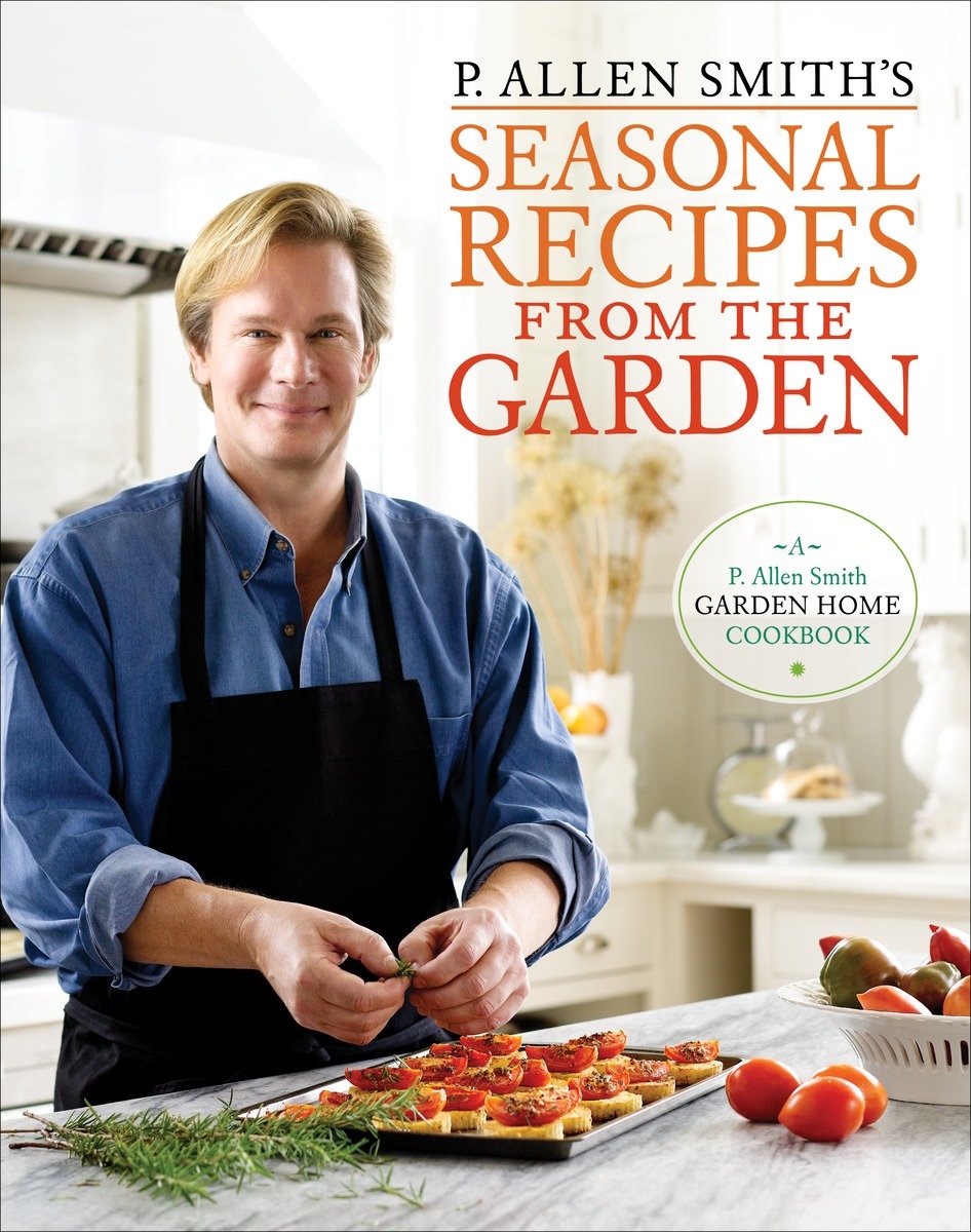 P. Allen Smith'S Seasonal Recipes From The Garden (Hardcover Book)