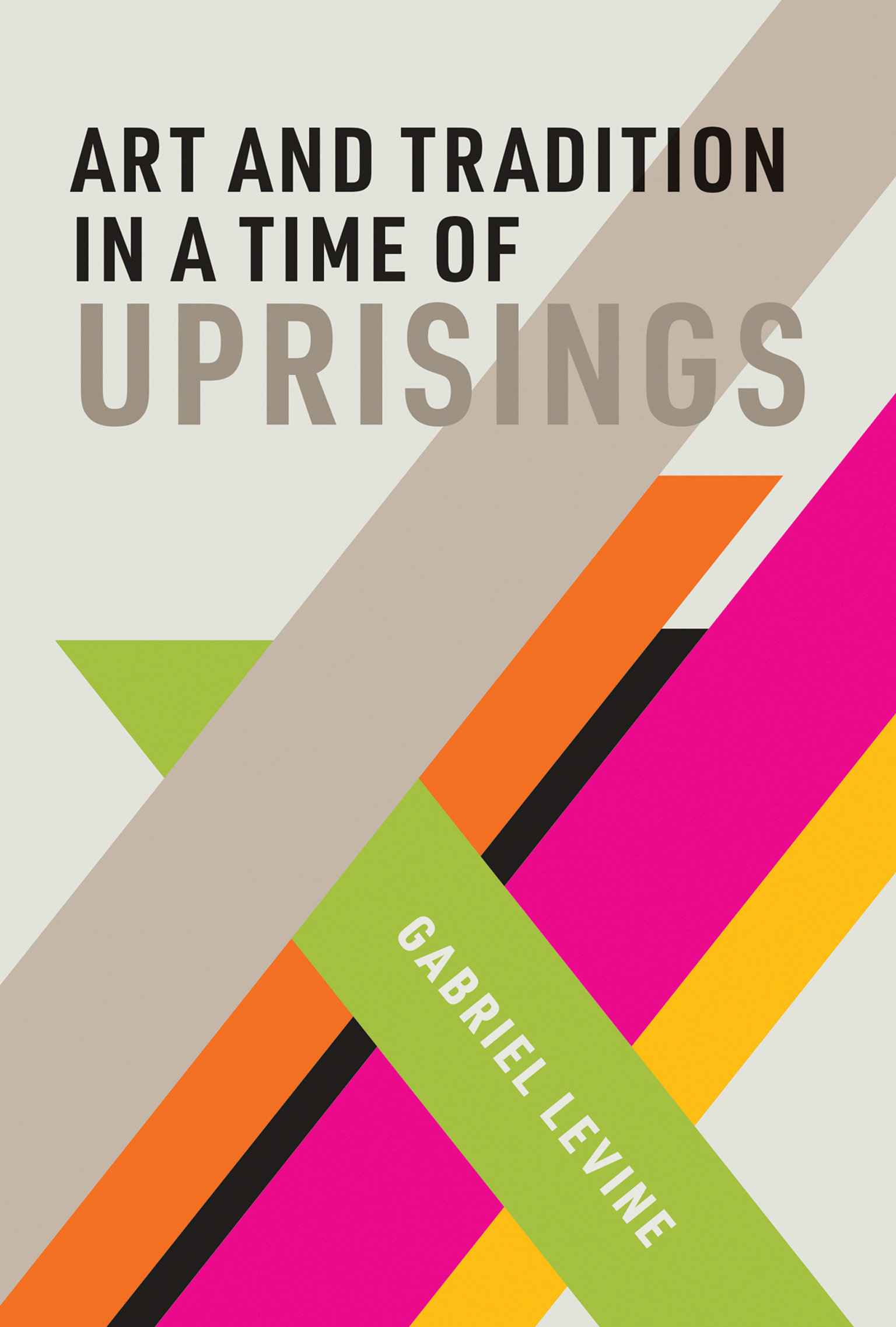 Art And Tradition In A Time Of Uprisings (Hardcover Book)