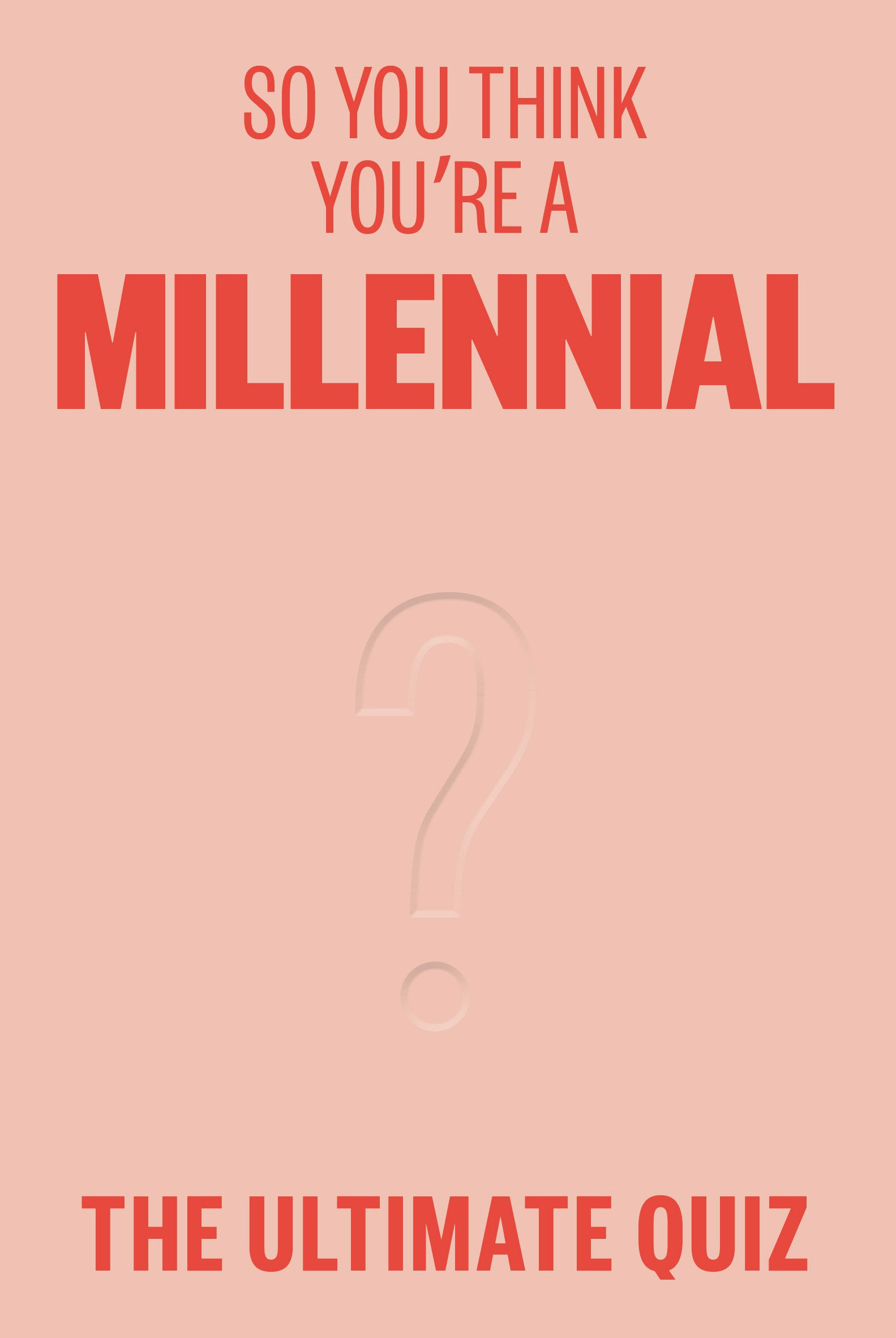 So You Think You'Re A Millennial?