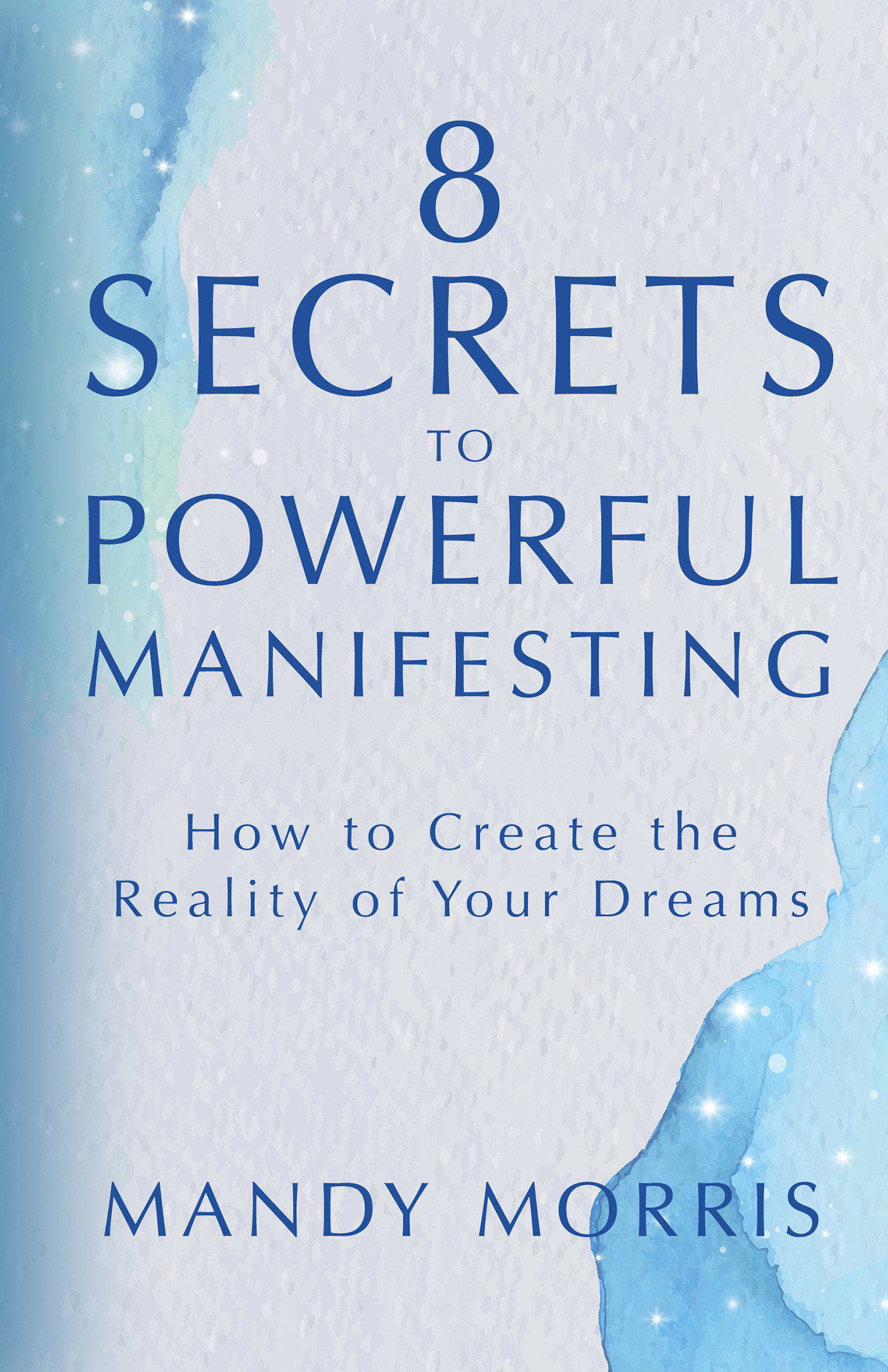 8 Secrets To Powerful Manifesting (Hardcover Book)