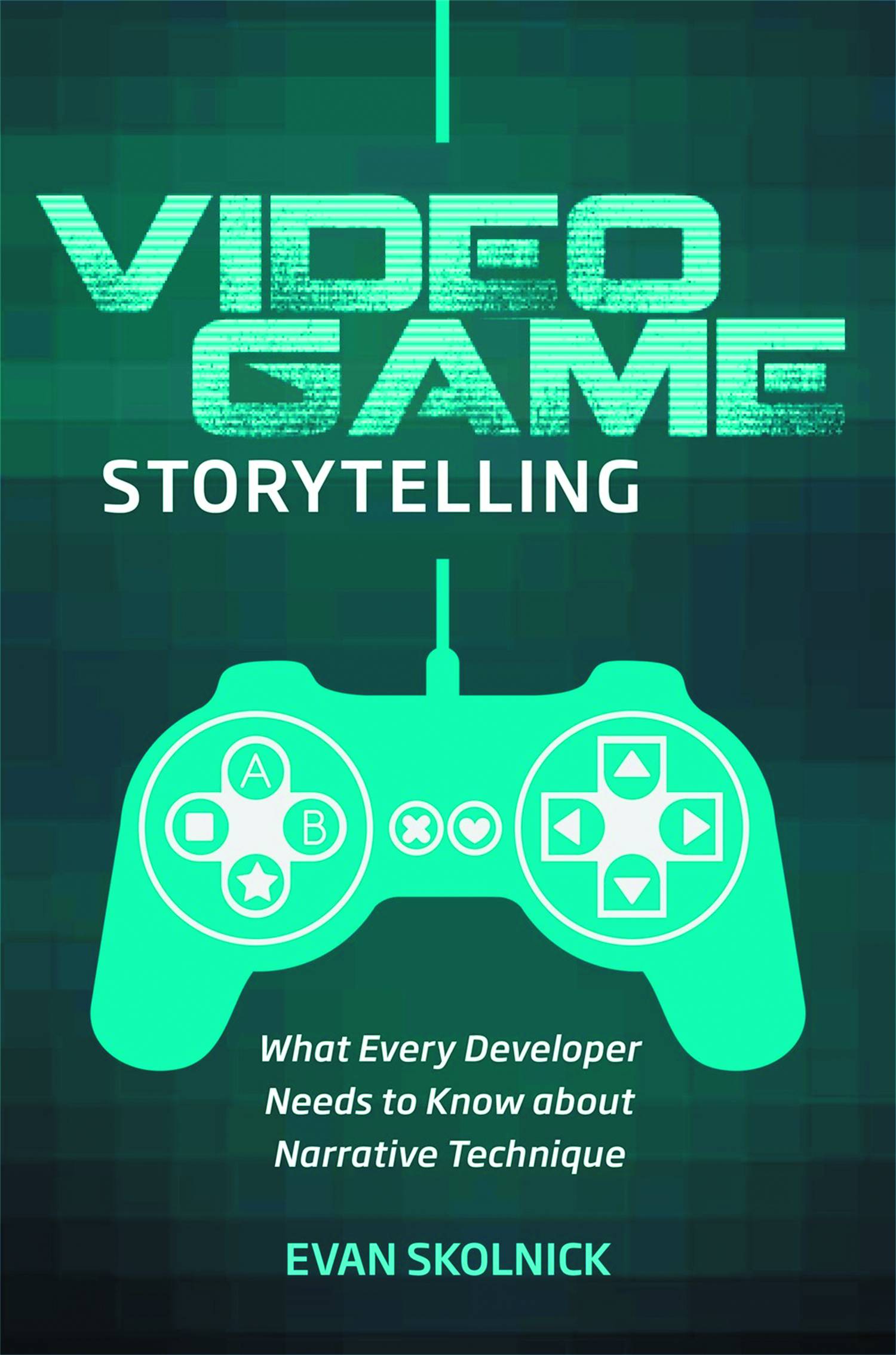 Video Game Storytelling What Every Developer Needs Soft Cover
