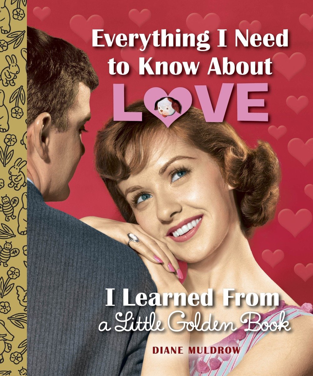 Everything I Need To Know About Love I Learned From A Little Golden Book (Hardcover Book)