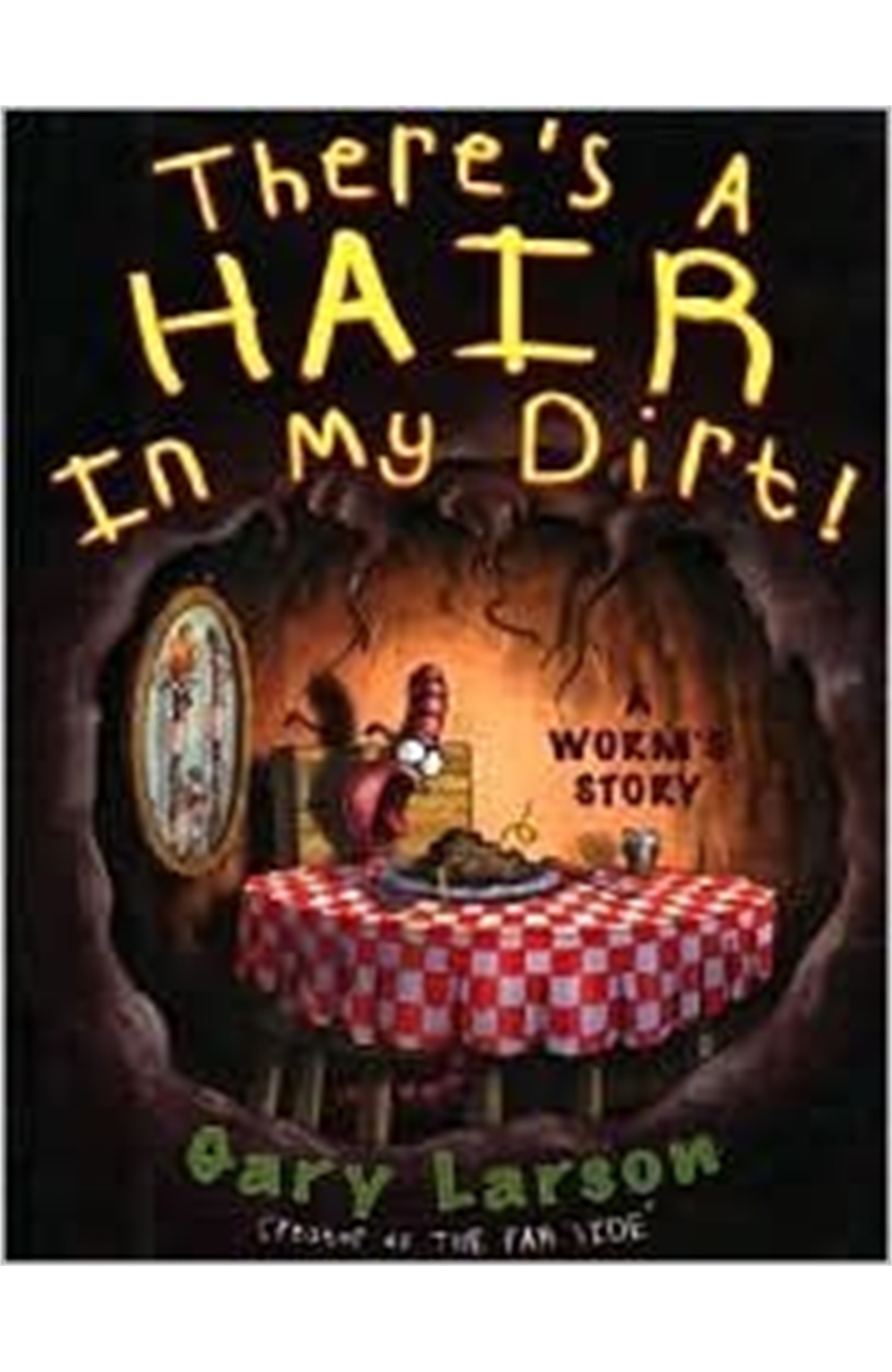 There's A Hair In My Dirt!: A Worm's Story By Gary Larson