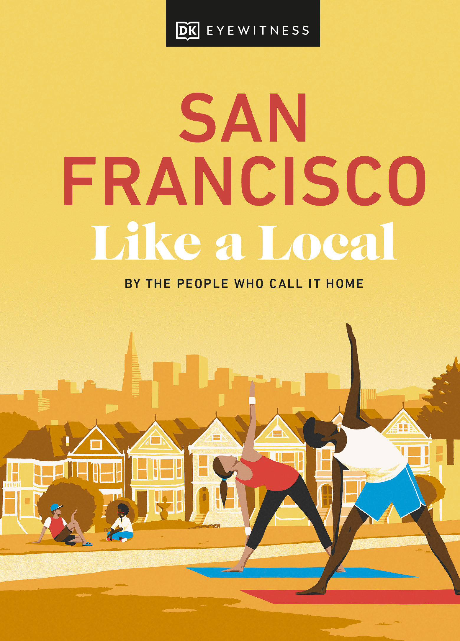 San Francisco Like A Local: By The People Who Call It Home (Hardcover Book)