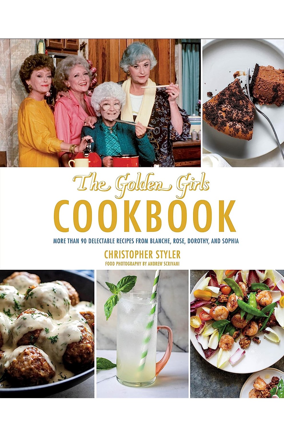 The Golden Girls Cookbook: More Than 90 Delectable Recipes From Blanche, Rose, Dorothy, And Sophia