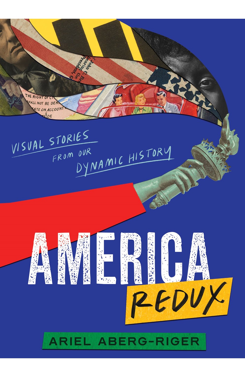 America Redux Visual Stories From Our Dynamic History Ariel Aberg-Riger