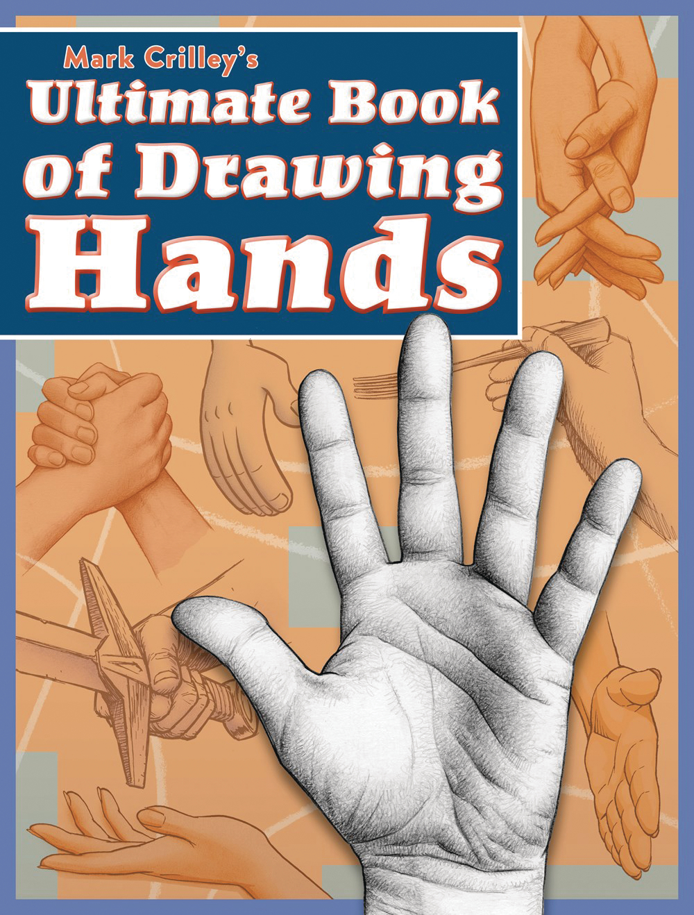 Mark Crilleys Ultimate Book of Drawing Hands Soft Cover