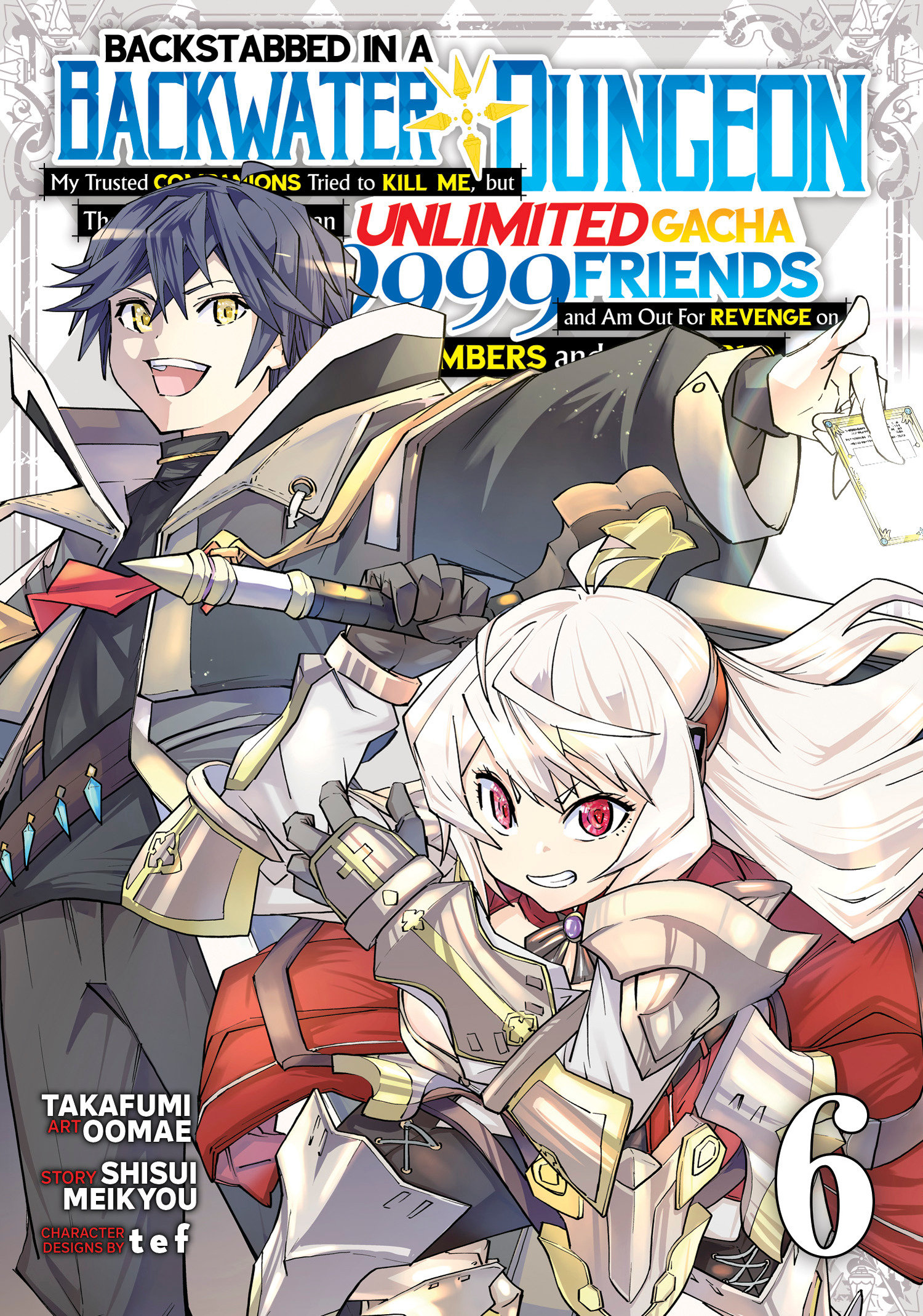 Backstabbed In A Backwater Dungeon My Trusted Companions Tried To Kill Me, But Thanks To The Gift of An Unlimited Gacha I Got Level 9999 Friends Manga Volume 6