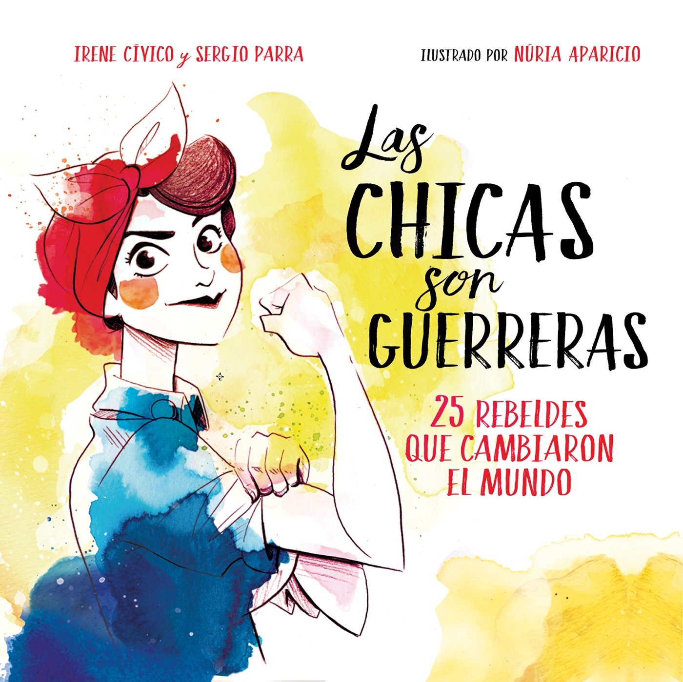 Las Chicas Son Guerreras / Women Are Warriors: 25 Rebels Who Changed The World (Hardcover Book)