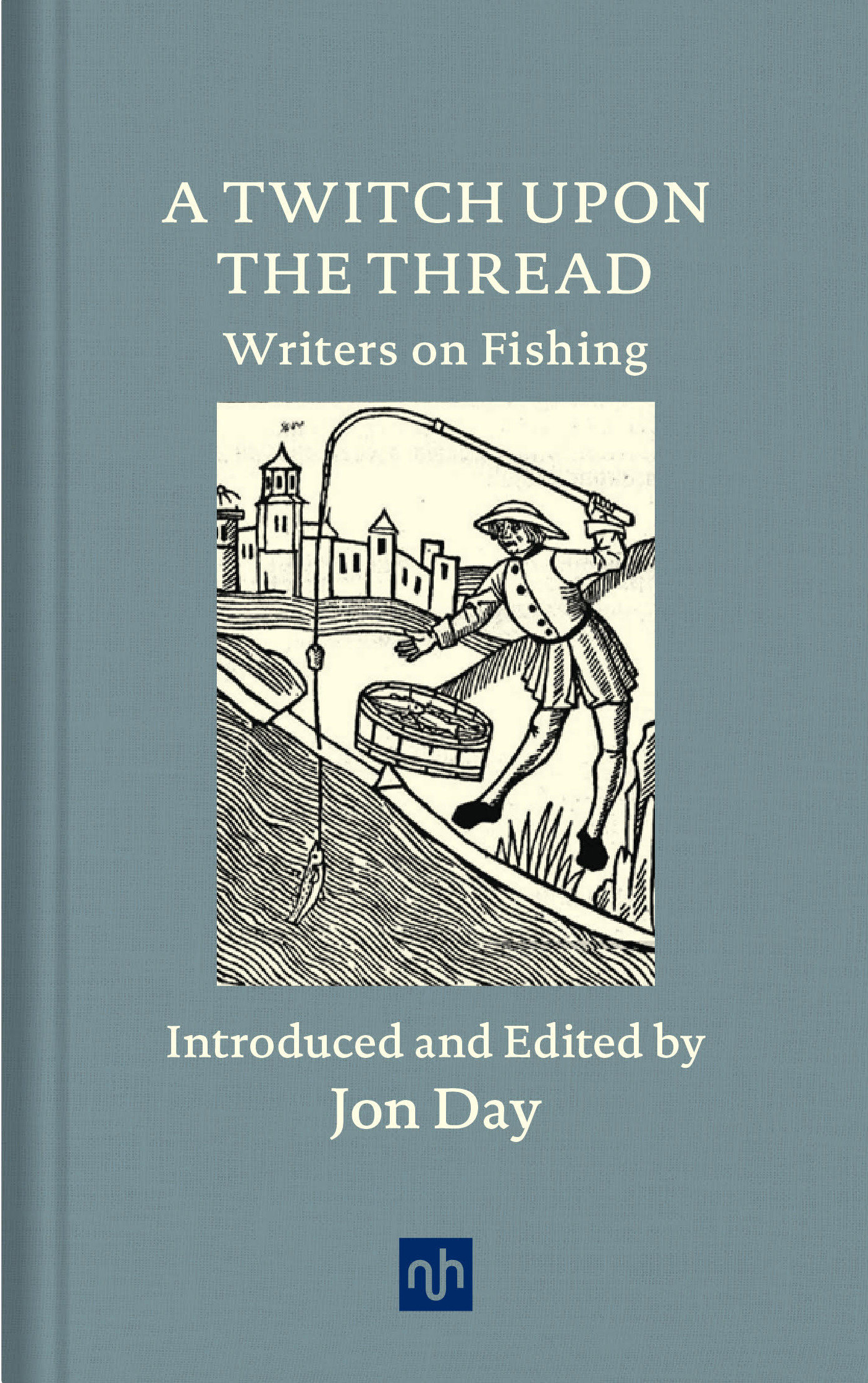 A Twitch Upon The Thread: Writers On Fishing (Hardcover Book)