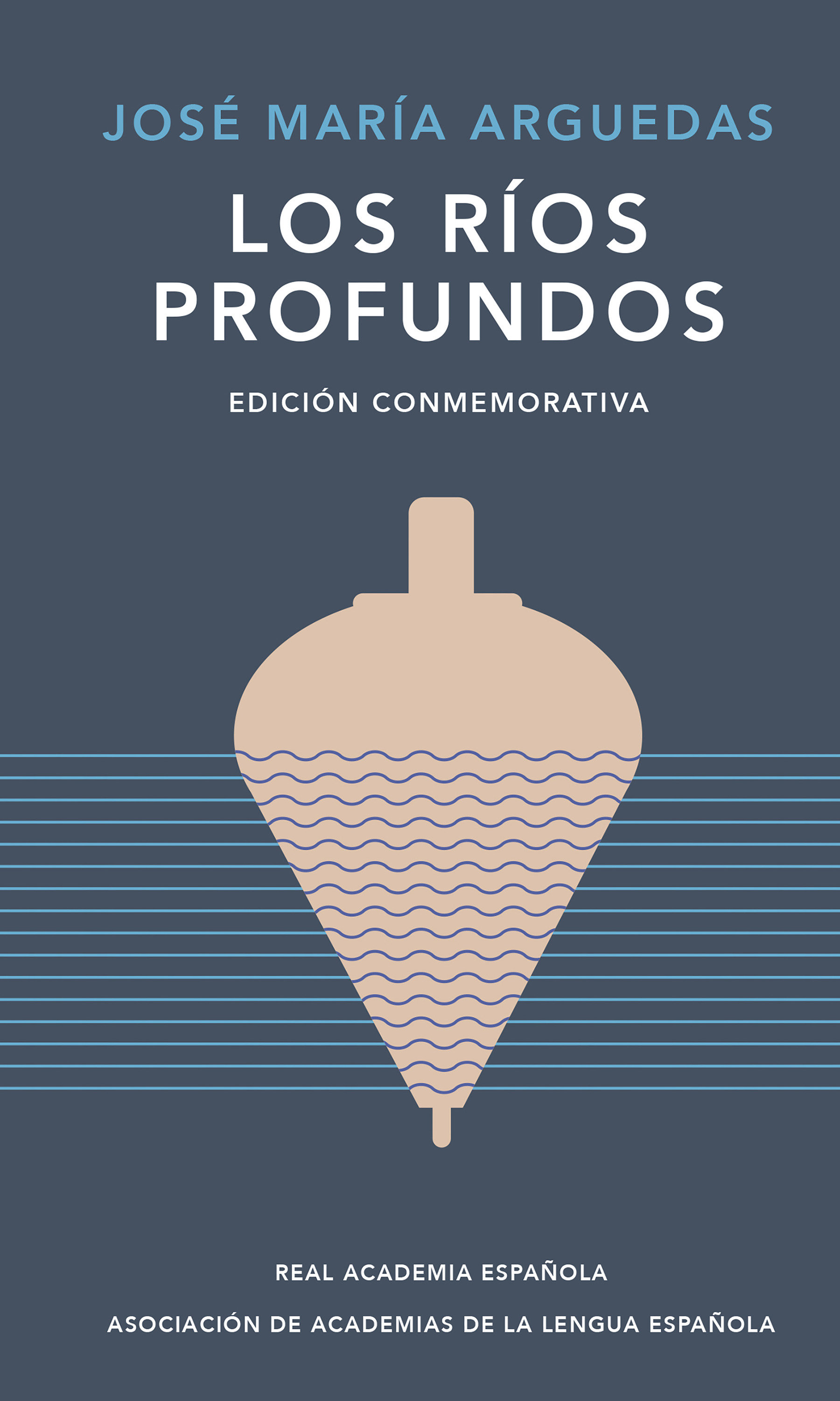 Los Ríos Profundos (Edición Conmemorativa) / Deep Rivers. Commemorative Edition (Hardcover Book)