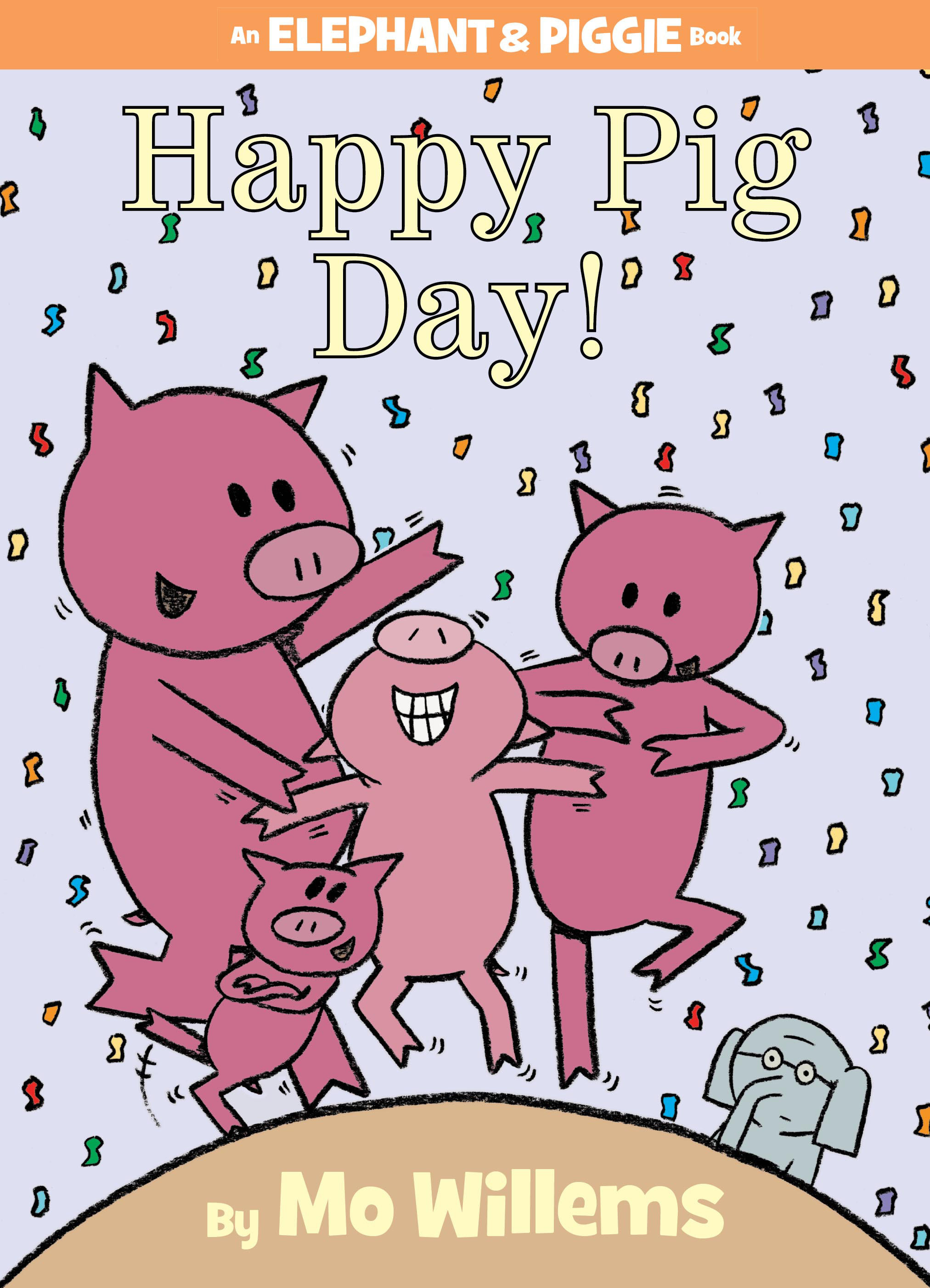 Happy Pig Day!-An Elephant And Piggie Book (Hardcover Book)