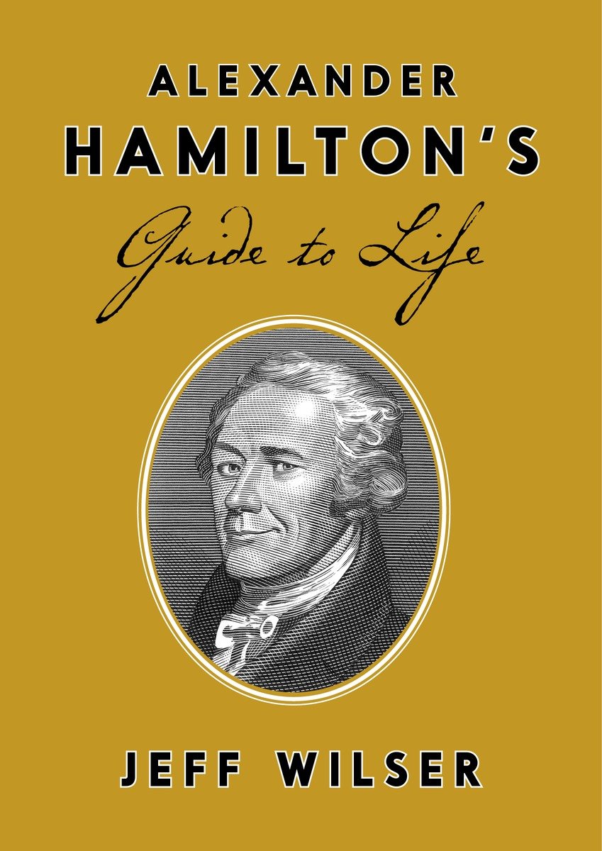 Alexander Hamilton'S Guide To Life (Hardcover Book)