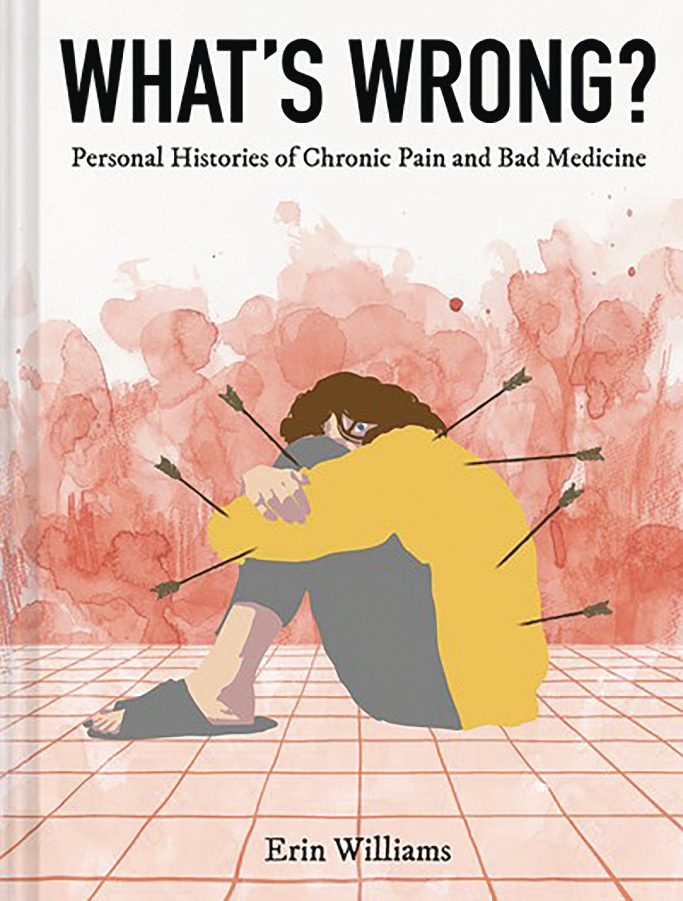 Whats Wrong Personal Histories of Chronic Pain Hardcover (Mature)