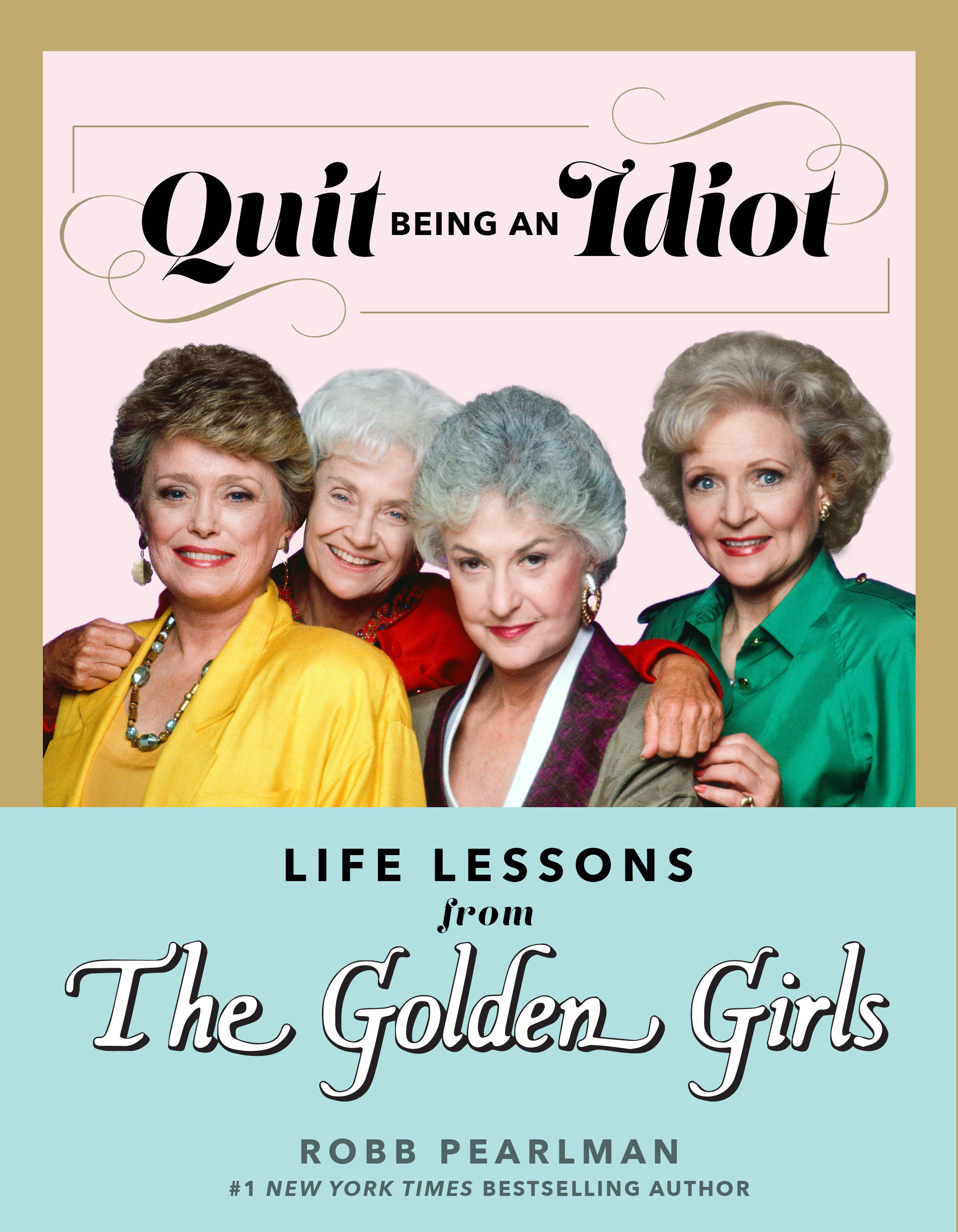 Quit Being An Idiot: Life Lessons From The Golden Girls (Hardcover Book)