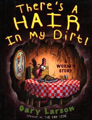 There's A Hair In My Dirt! A Worm's Story