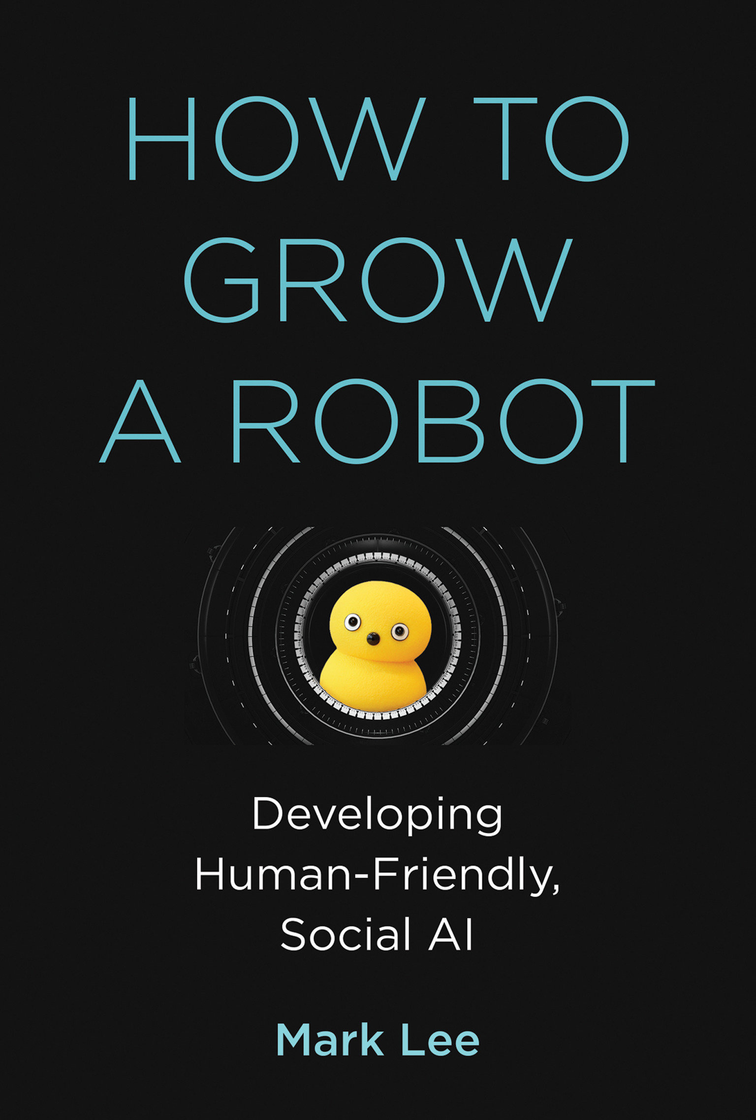 How To Grow A Robot (Hardcover Book)