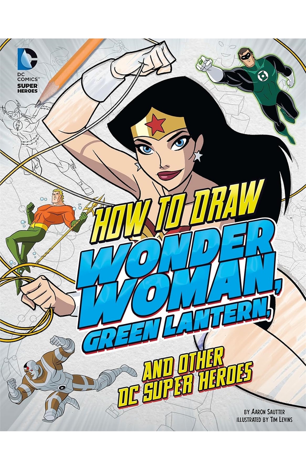 How To Draw Wonder Woman, Green Lantern, And Other DC Super Heroes (Drawing DC Super Heroes)