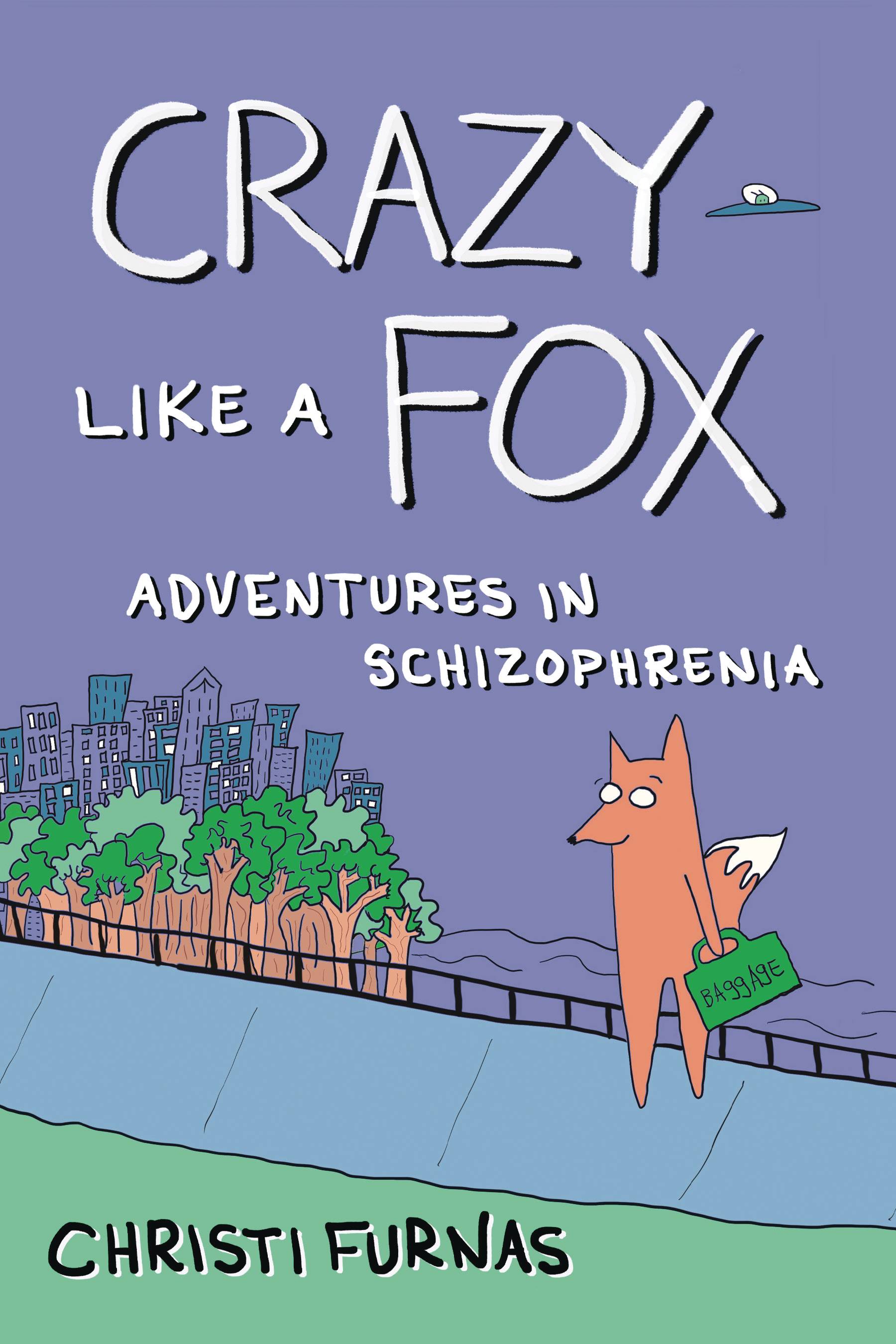 Crazy Like A Fox Adventures In Schizophrenia Graphic Novel