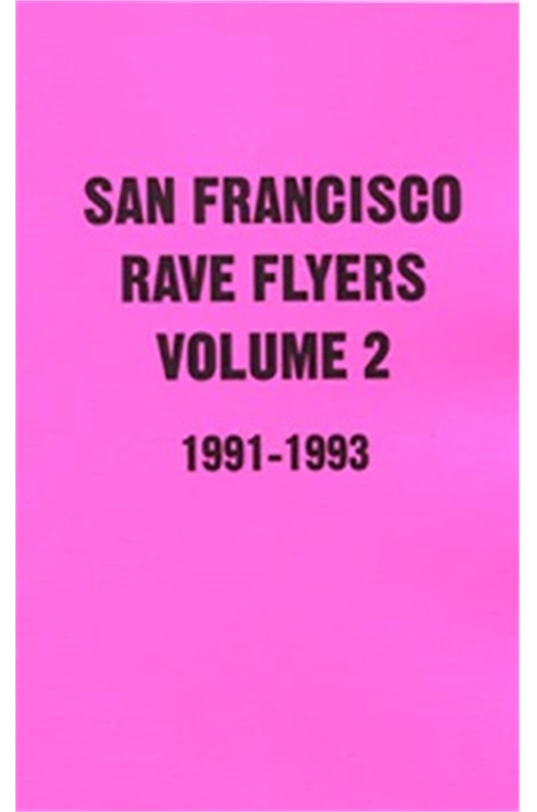 San Francisco Rave Flyers 1991-1993 Volume 2