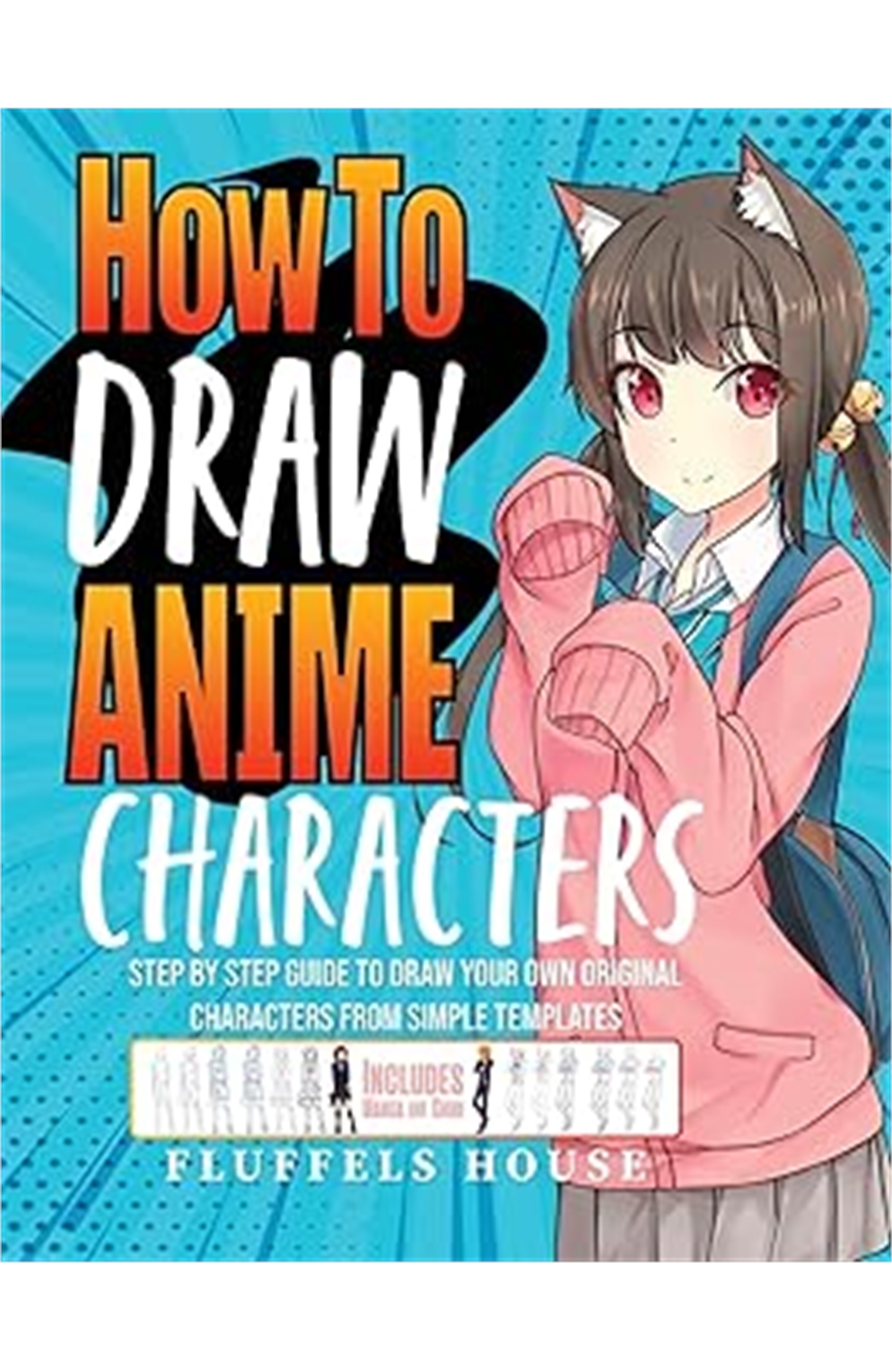 How To Draw Anime Characters: Step By Step Guide To Draw Your Own Original Characters From Simple Te