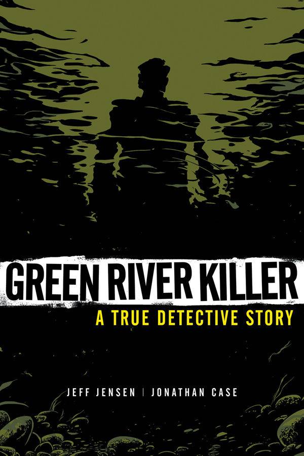 Green River Killer A True Detective Story Graphic Novel