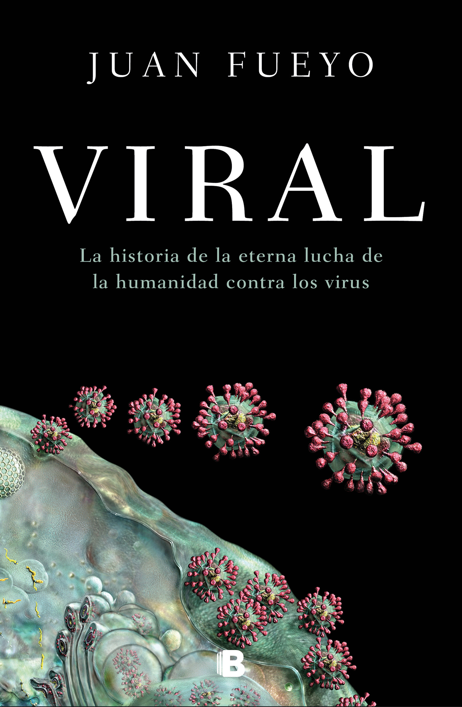 Viral: La Historia De La Eterna Lucha De La Humanidad Contra Los Virus / Viral: The Story Of Humanity'S Eternal Struggle Against Viruses (Hardcover Book)