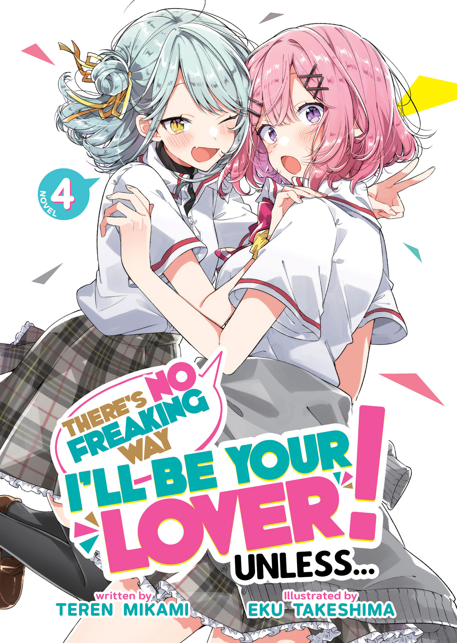 There's No Freaking Way I'll be Your Lover! Unless... Light Novel Volume 4