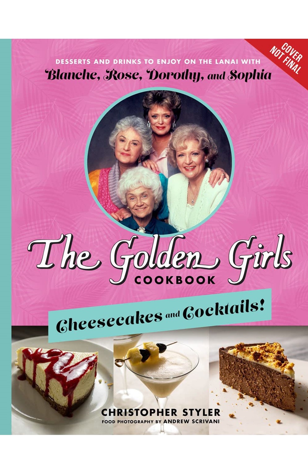The Golden Girls Cookbook: Cheesecakes And Cocktails!: Desserts And Drinks To Enjoy On The Lanai