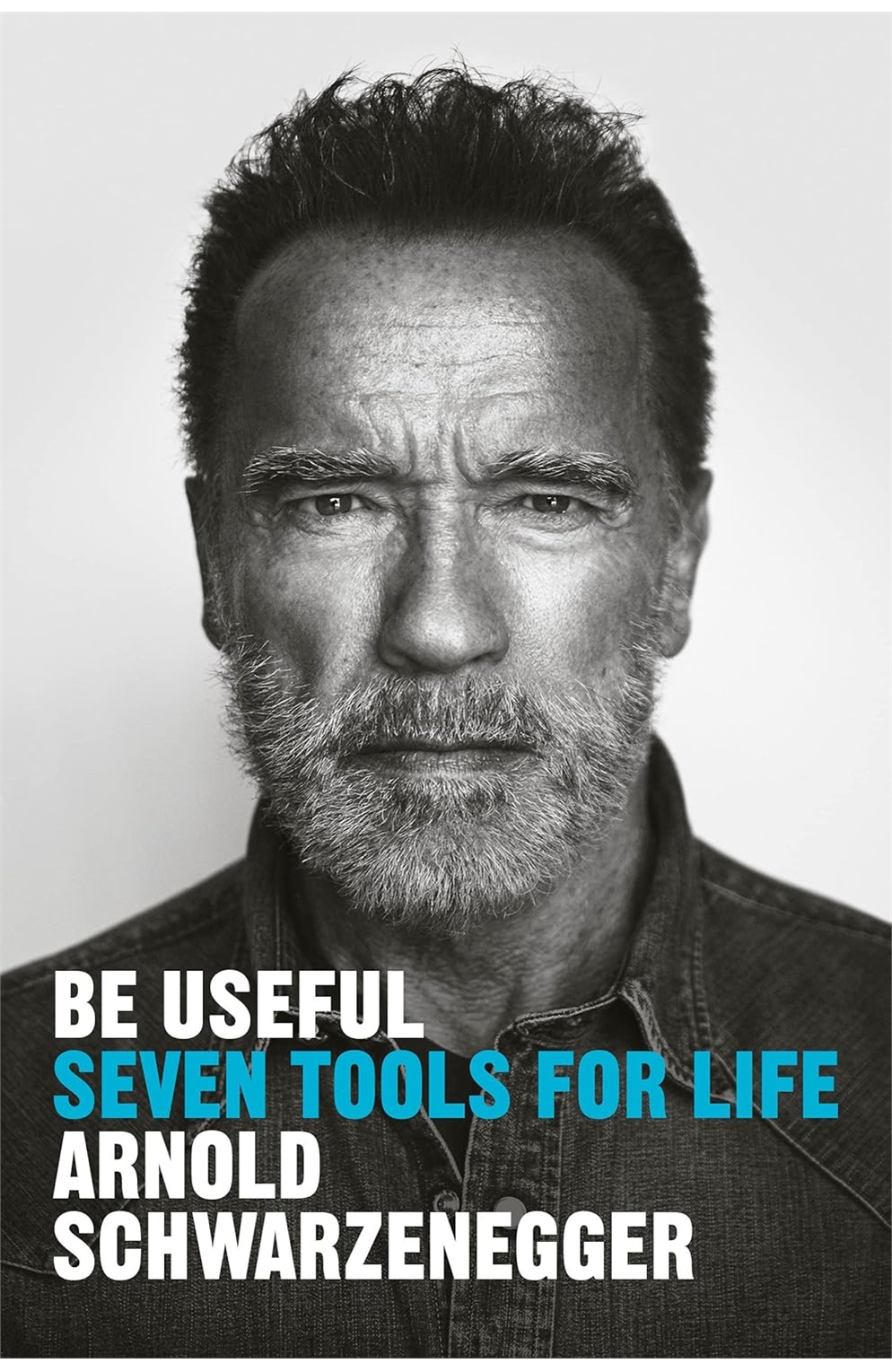 Be Useful Seven Tools For Life By Arnold Schwarzenegger Hardcover