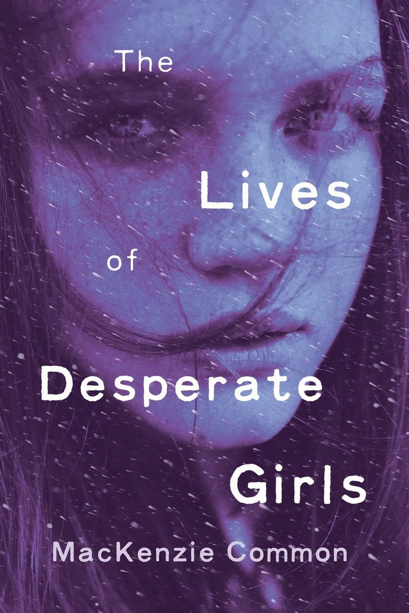 The Lives Of Desperate Girls (Hardcover Book)
