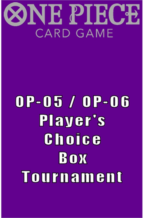 One Piece Event: Op-05 & Op-06 Player's Choice Box Tournament