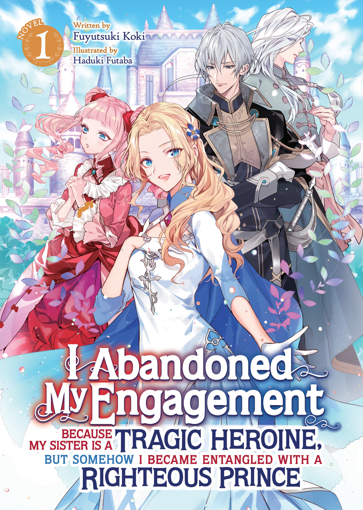 I Abandoned My Engagement Because My Sister Is a Tragic Heroine, But Somehow, I Became Entangled with a Righteous Prince Light Novel Volume 1