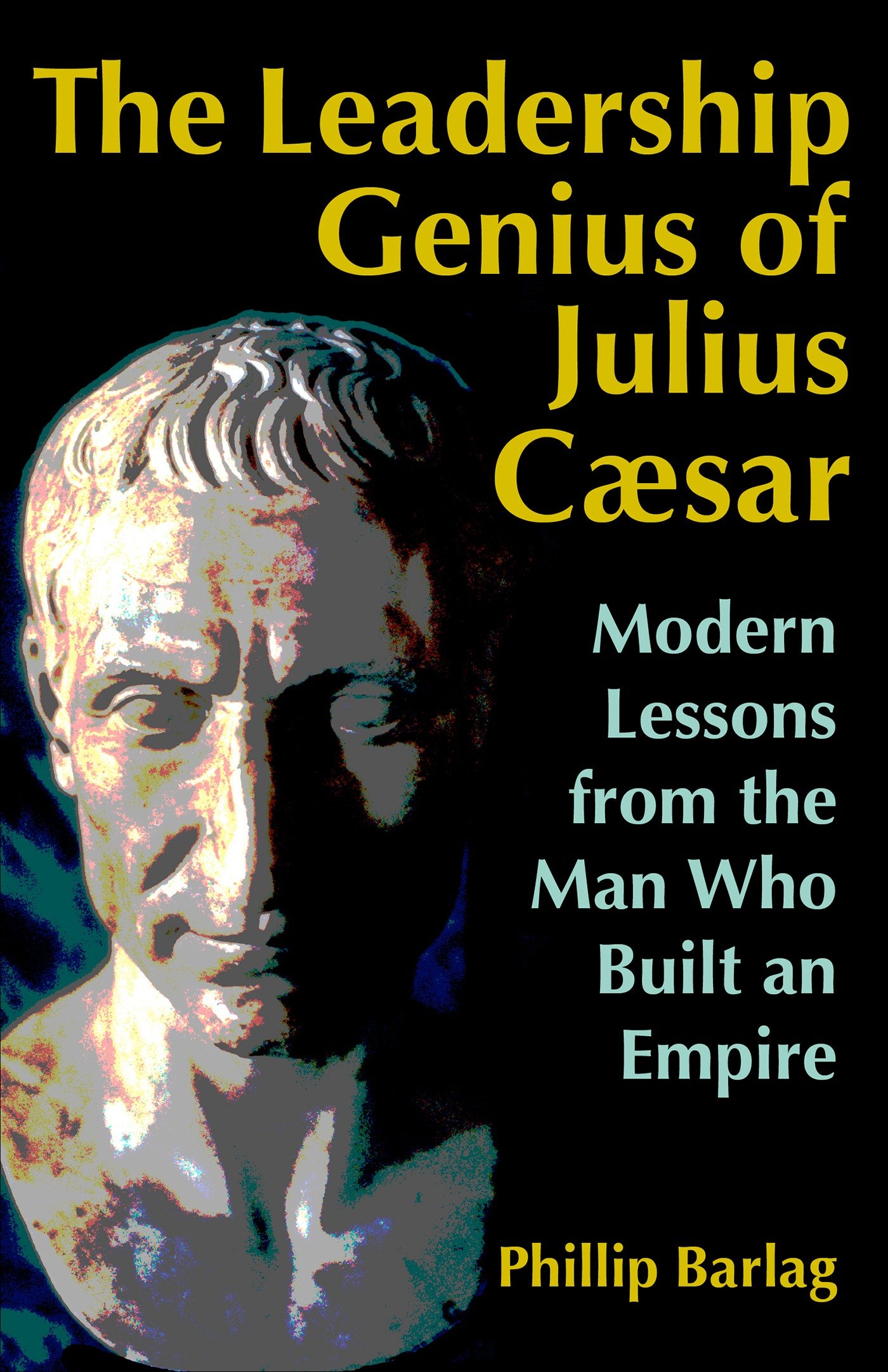 The Leadership Genius Of Julius Caesar (Hardcover Book)