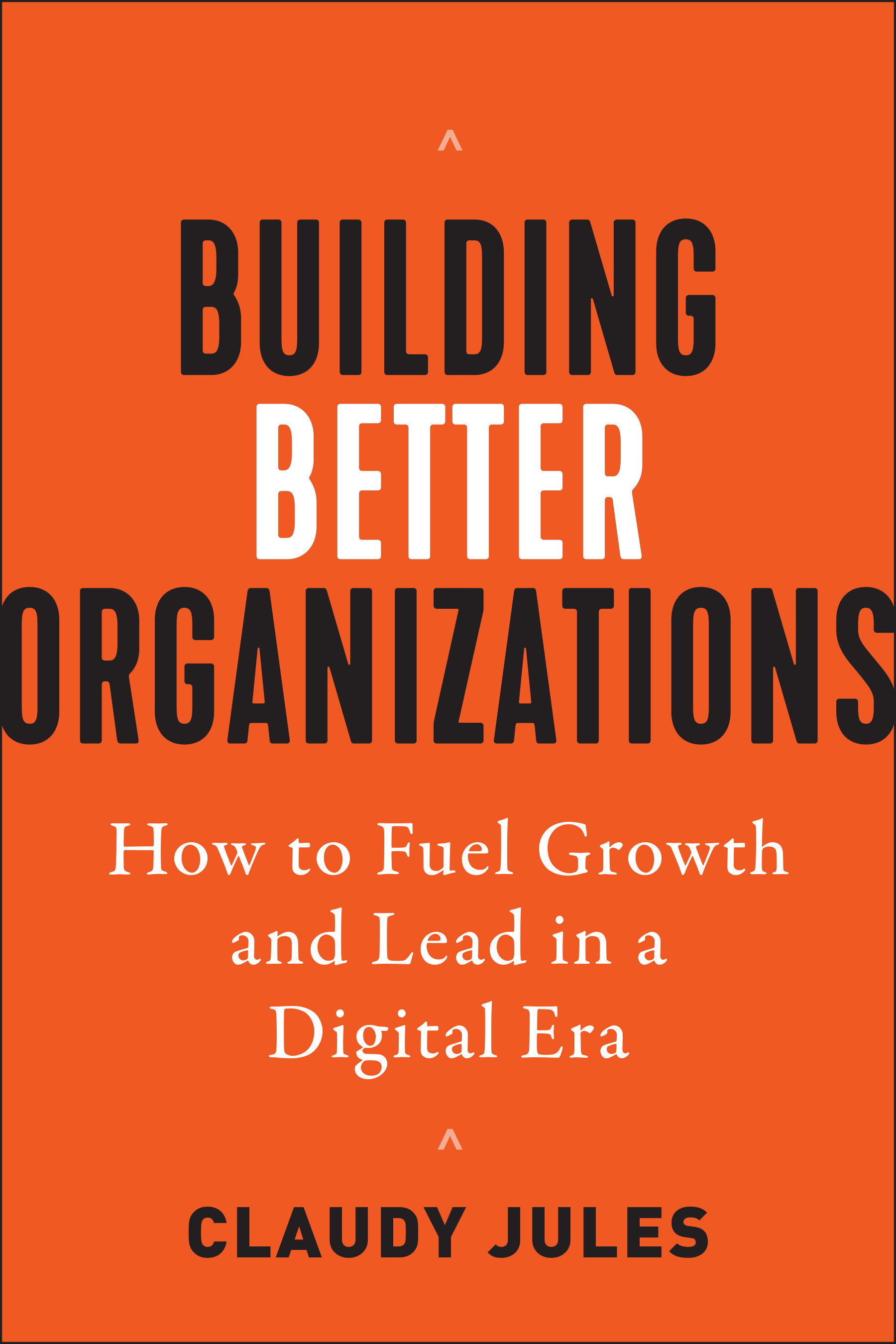 Building Better Organizations (Hardcover Book)