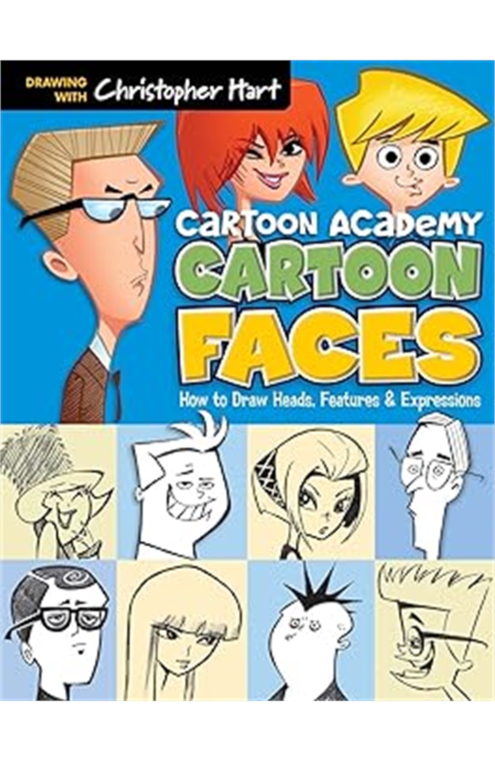 Cartoon Faces: How To Draw Heads, Features & Expressions (Cartoon Academy) 