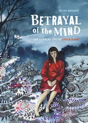 Betrayal of The Mind The Surreal Life of Unica Zurn Graphic Novel